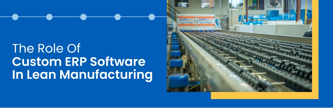 The Role Of Custom ERP Software In Adopting Lean Manufacturing